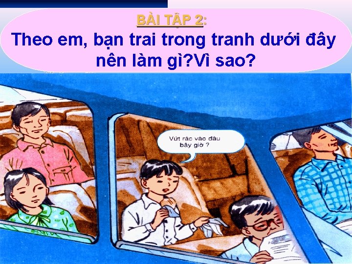 BÀI TẬP 2: Theo em, bạn trai trong tranh dưới đây nên làm gì?