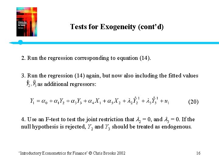 Tests for Exogeneity (cont’d) 2. Run the regression corresponding to equation (14). 3. Run