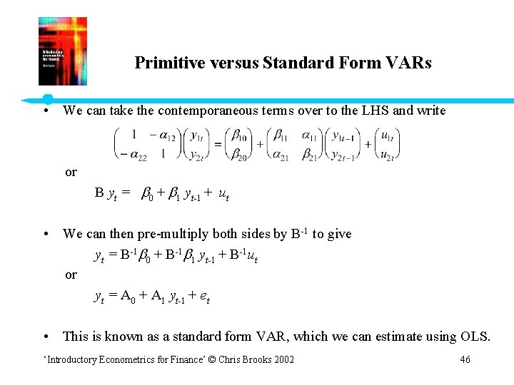 Primitive versus Standard Form VARs • We can take the contemporaneous terms over to