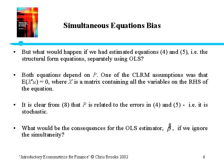 Simultaneous Equations Bias • But what would happen if we had estimated equations (4)
