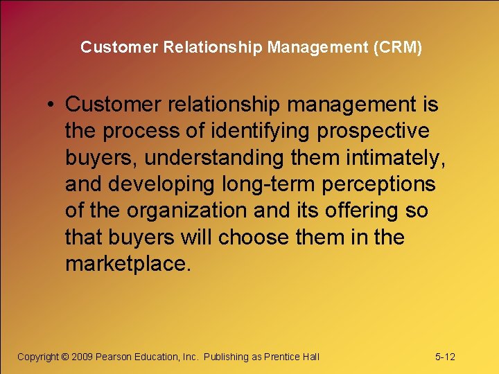 Customer Relationship Management (CRM) • Customer relationship management is the process of identifying prospective