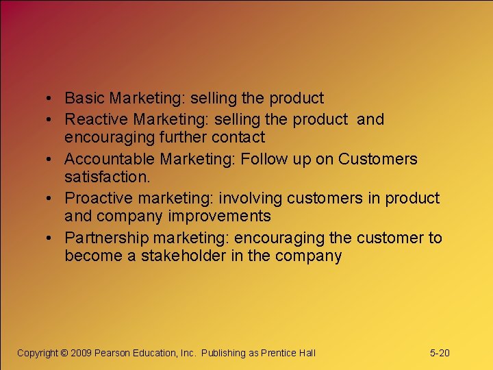  • Basic Marketing: selling the product • Reactive Marketing: selling the product and