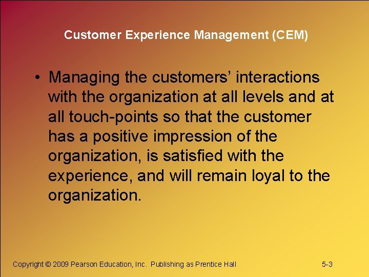 Customer Experience Management (CEM) • Managing the customers’ interactions with the organization at all