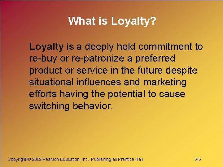 What is Loyalty? Loyalty is a deeply held commitment to re-buy or re-patronize a