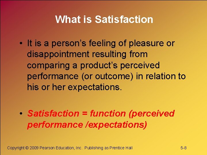 What is Satisfaction • It is a person’s feeling of pleasure or disappointment resulting