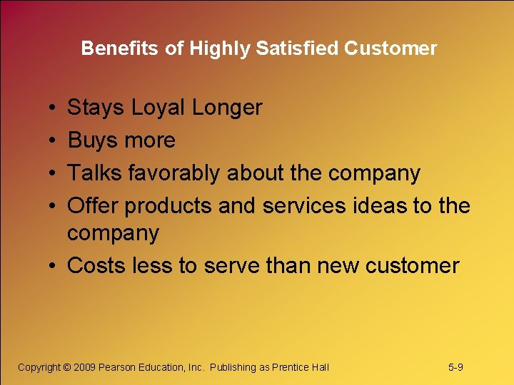 Benefits of Highly Satisfied Customer • • Stays Loyal Longer Buys more Talks favorably