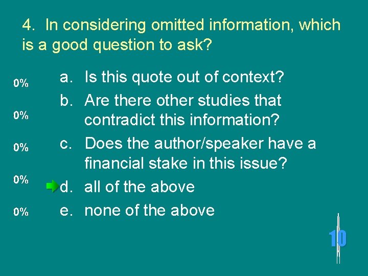 4. In considering omitted information, which is a good question to ask? a. Is
