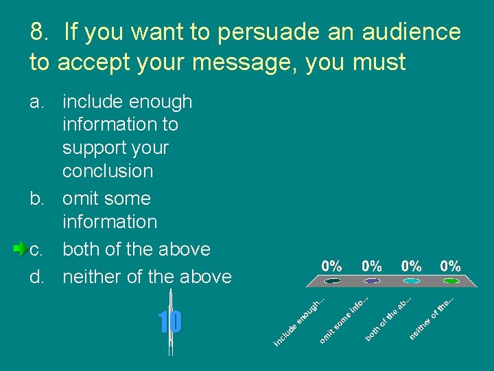 8. If you want to persuade an audience to accept your message, you must