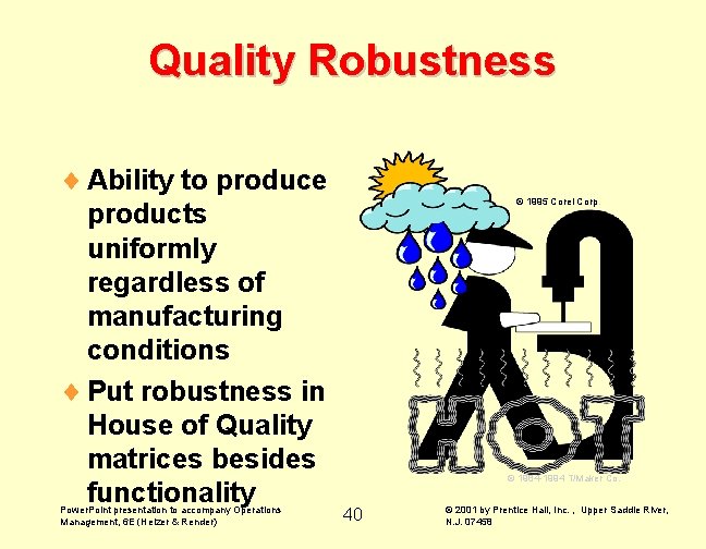 Quality Robustness ¨ Ability to produce products uniformly regardless of manufacturing conditions ¨ Put