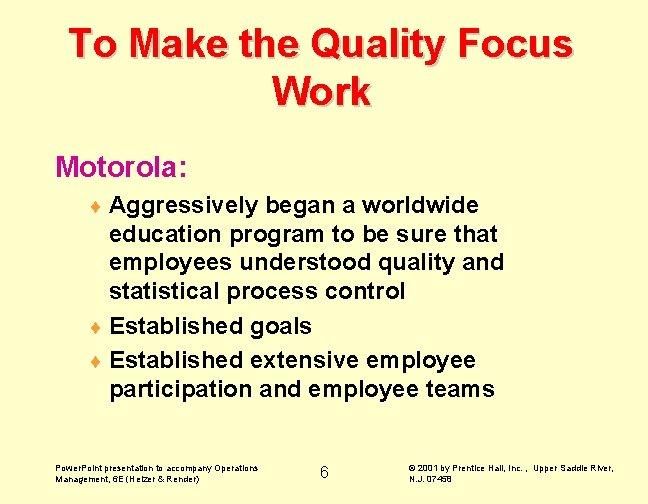 To Make the Quality Focus Work Motorola: ¨ Aggressively began a worldwide education program