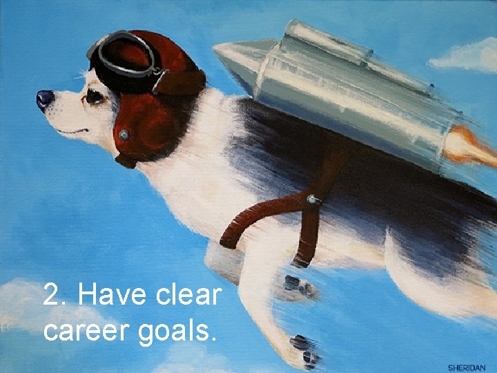 2. Have clear career goals. 