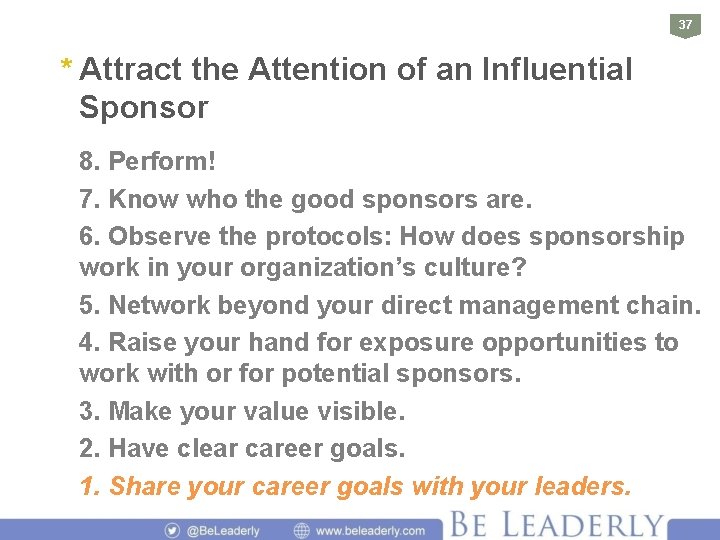 37 * Attract the Attention of an Influential Sponsor 8. Perform! 7. Know who
