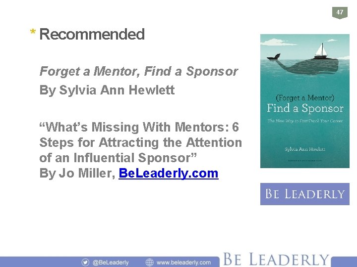 47 * Recommended Forget a Mentor, Find a Sponsor By Sylvia Ann Hewlett “What’s
