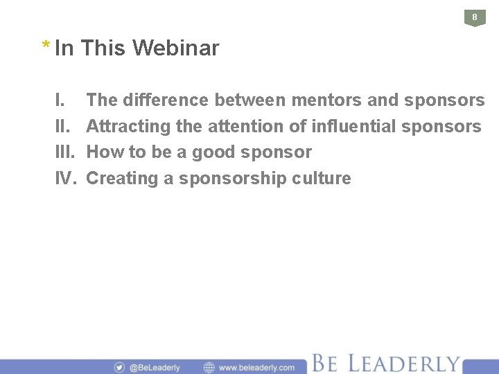8 * In This Webinar I. III. IV. The difference between mentors and sponsors