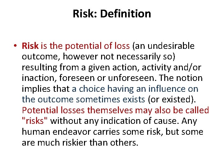 Risk: Definition • Risk is the potential of loss (an undesirable outcome, however not