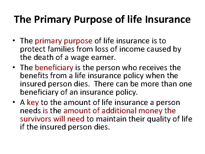 The Primary Purpose of life Insurance • The primary purpose of life insurance is