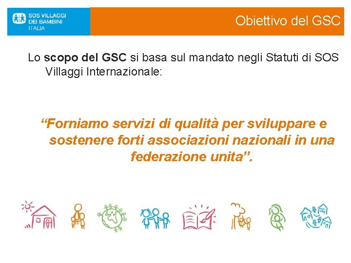 Obiettivo del GSC Lo scopo del GSC si basa sul mandato negli Statuti di