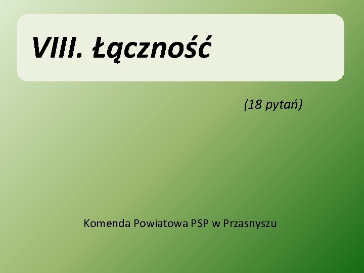 VIII. Łączność (18 pytań) Komenda Powiatowa PSP w Przasnyszu 