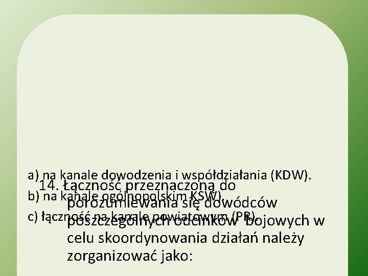 a) na kanale dowodzenia i współdziałania (KDW). 14. Łączność przeznaczoną do b) na kanale