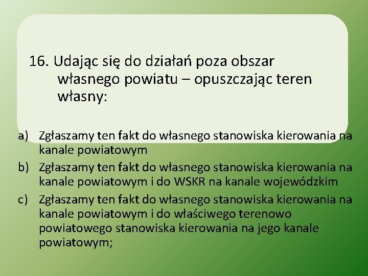 16. Udając się do działań poza obszar własnego powiatu – opuszczając teren własny: a)