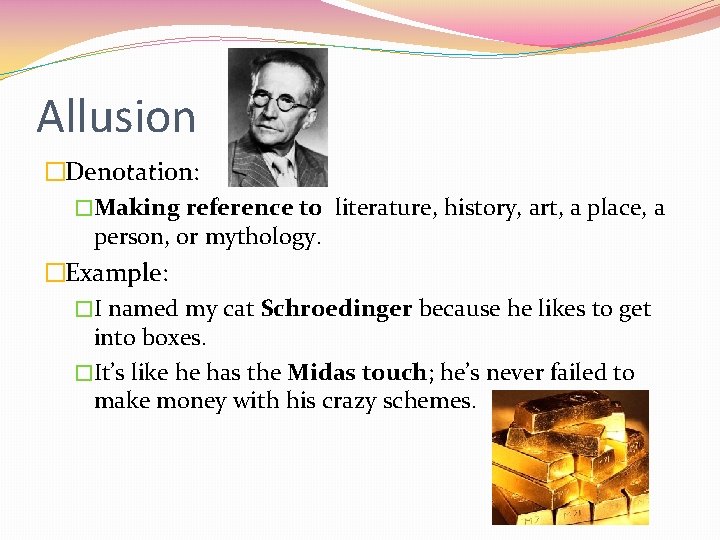 Allusion �Denotation: �Making reference to literature, history, art, a place, a person, or mythology. Allusion �Denotation: �Making reference to literature, history, art, a place, a person, or mythology.