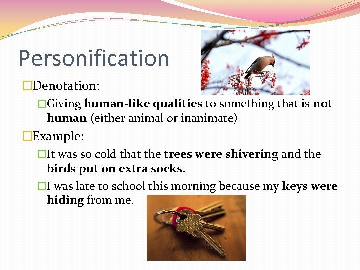 Personification �Denotation: �Giving human-like qualities to something that is not human (either animal or Personification �Denotation: �Giving human-like qualities to something that is not human (either animal or