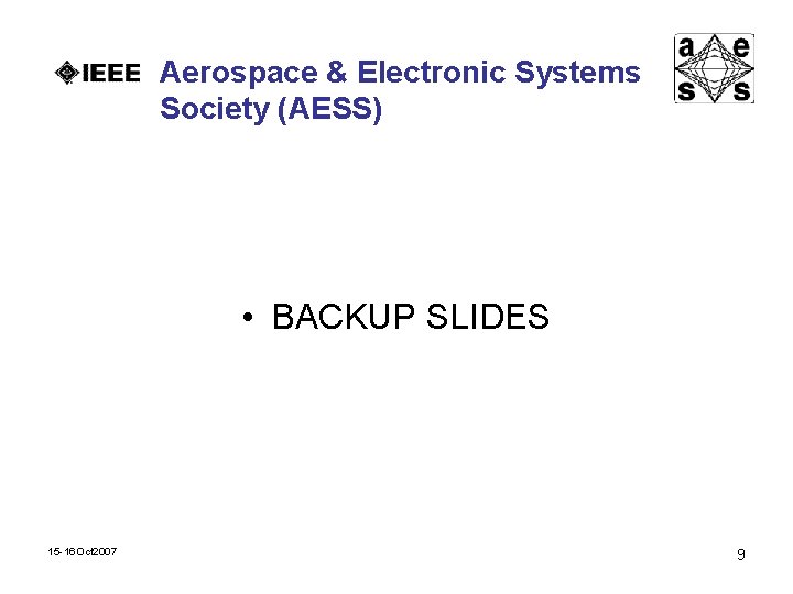 Aerospace & Electronic Systems Society (AESS) • BACKUP SLIDES 15 -16 Oct 2007 9