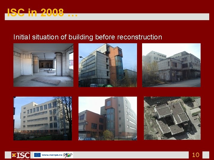 ISC in 2008 … Initial situation of building before reconstruction 10 