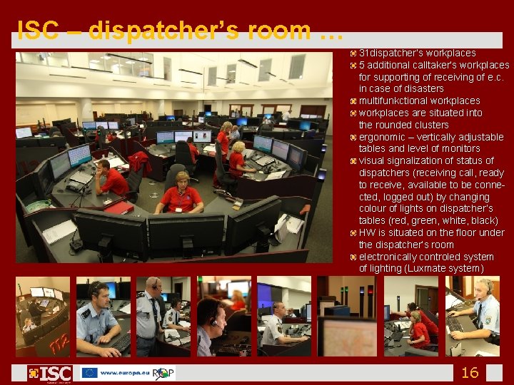 ISC – dispatcher’s room … 31 dispatcher’s workplaces 5 additional calltaker’s workplaces for supporting