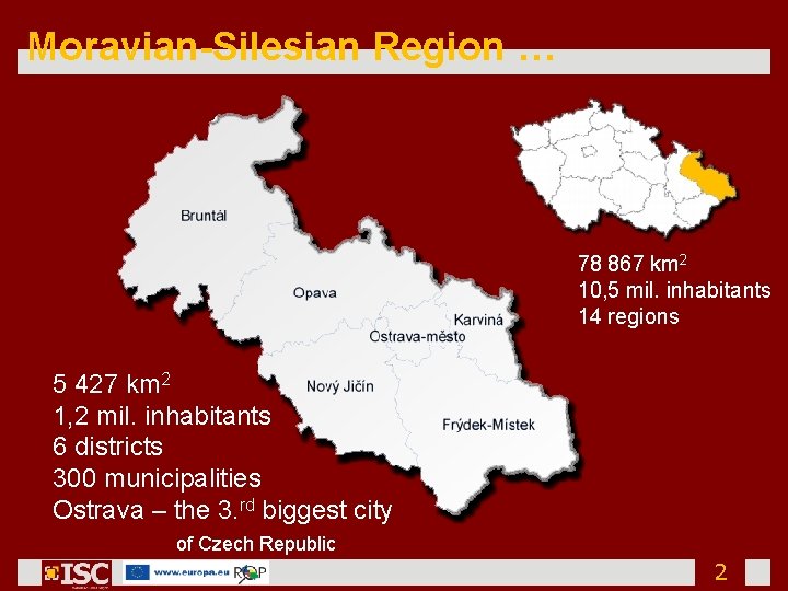 Moravian-Silesian Region … 78 867 km 2 10, 5 mil. inhabitants 14 regions 5