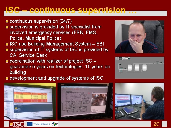 ISC – continuous supervision … continuous supervision (24/7) supervision is provided by IT specialist
