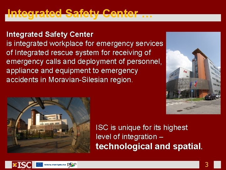 Integrated Safety Center … Integrated Safety Center is integrated workplace for emergency services of