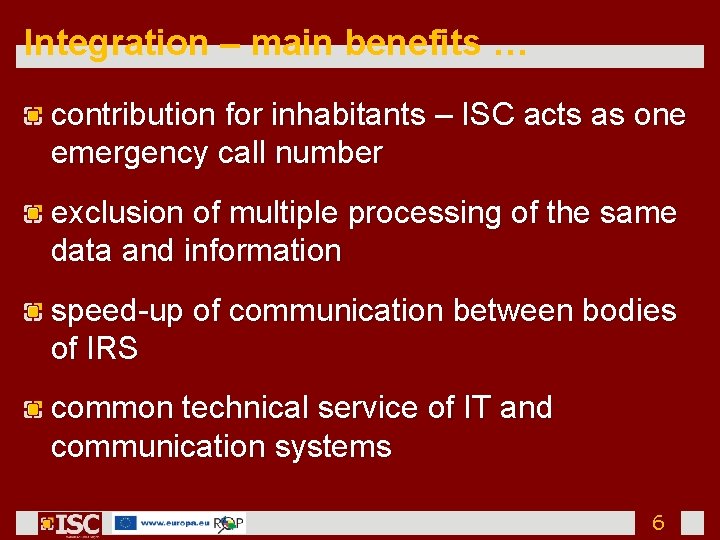 Integration – main benefits … contribution for inhabitants – ISC acts as one emergency