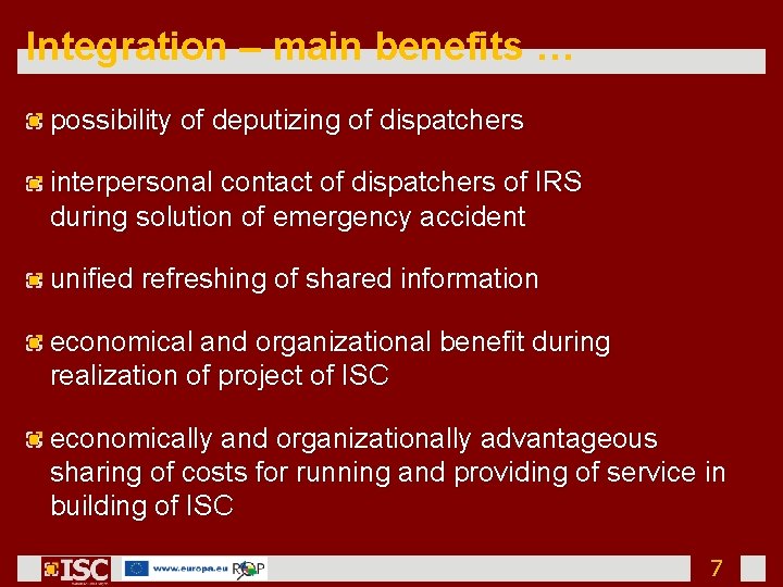 Integration – main benefits … possibility of deputizing of dispatchers interpersonal contact of dispatchers