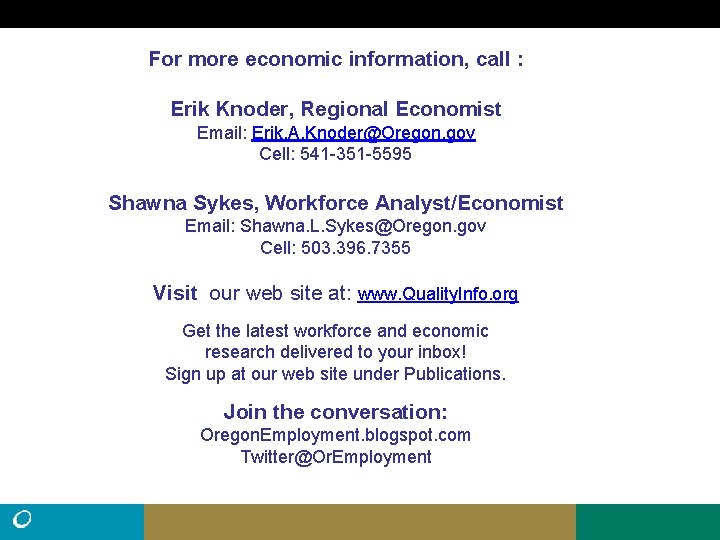 For more economic information, call : Erik Knoder, Regional Economist Email: Erik. A. Knoder@Oregon.