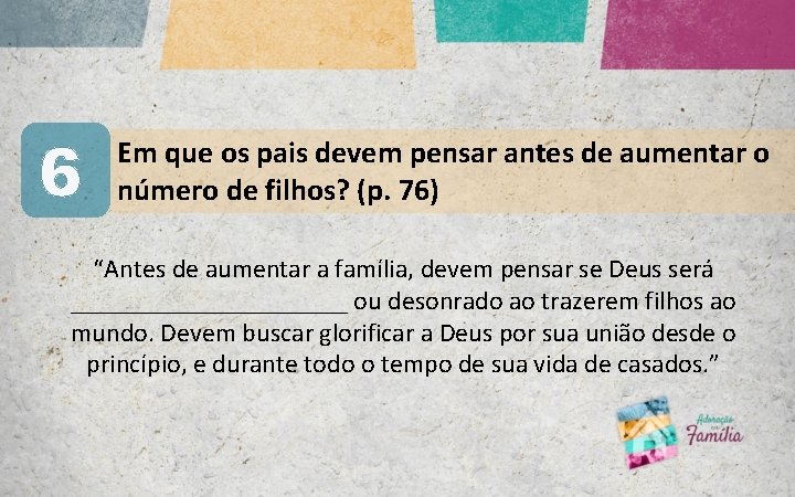 6 Em que os pais devem pensar antes de aumentar o número de filhos? 6 Em que os pais devem pensar antes de aumentar o número de filhos?