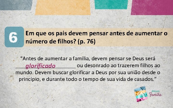 6 Em que os pais devem pensar antes de aumentar o número de filhos? 6 Em que os pais devem pensar antes de aumentar o número de filhos?