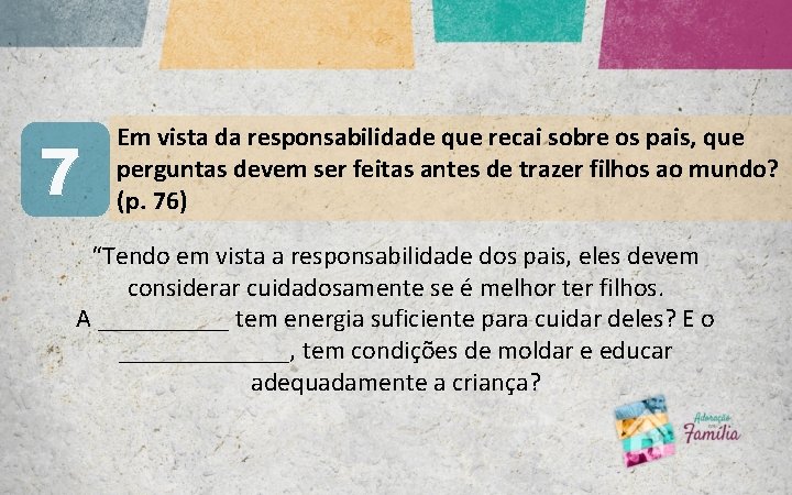 7 Em vista da responsabilidade que recai sobre os pais, que perguntas devem ser 7 Em vista da responsabilidade que recai sobre os pais, que perguntas devem ser