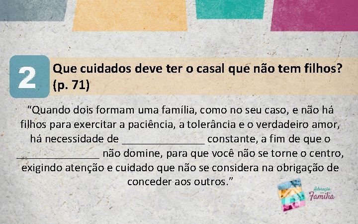 2 Que cuidados deve ter o casal que não tem filhos? (p. 71) “Quando 2 Que cuidados deve ter o casal que não tem filhos? (p. 71) “Quando