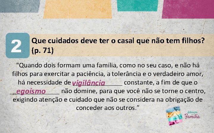 2 Que cuidados deve ter o casal que não tem filhos? (p. 71) “Quando 2 Que cuidados deve ter o casal que não tem filhos? (p. 71) “Quando