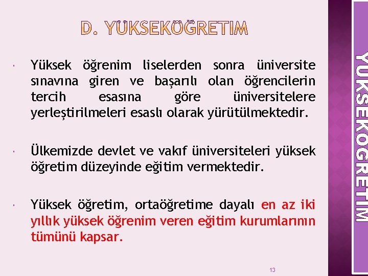 Yüksek öğrenim liselerden sonra üniversite sınavına giren ve başarılı olan öğrencilerin tercih esasına göre