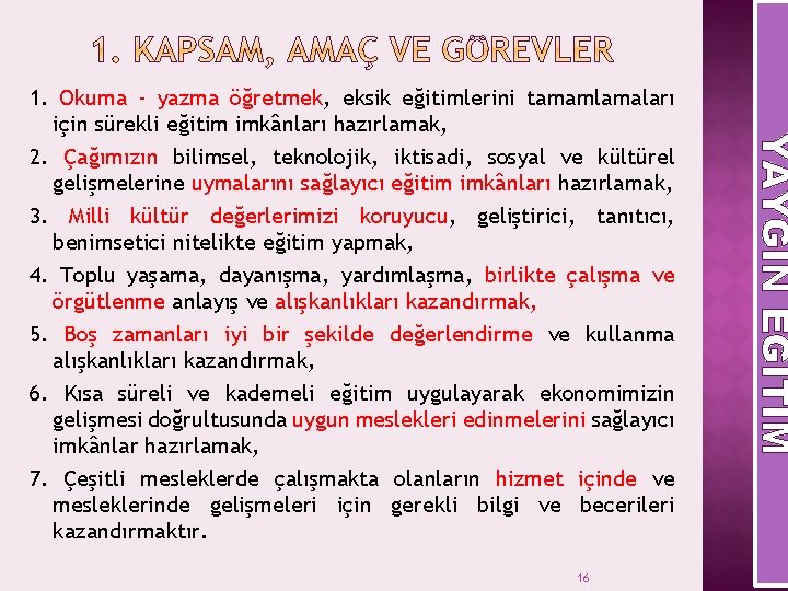 16 YAYGIN EĞITIM 1. Okuma - yazma öğretmek, eksik eğitimlerini tamamlamaları için sürekli eğitim