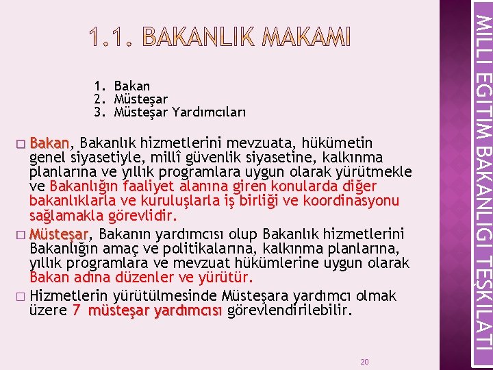 � Bakan, Bakanlık hizmetlerini mevzuata, hükümetin genel siyasetiyle, millî güvenlik siyasetine, kalkınma planlarına ve