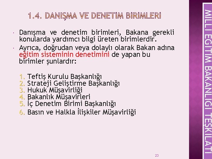  Danışma ve denetim birimleri, Bakana gerekli konularda yardımcı bilgi üreten birimlerdir. Ayrıca, doğrudan