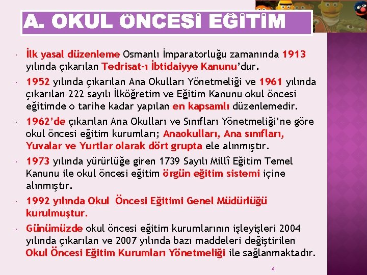  İlk yasal düzenleme Osmanlı İmparatorluğu zamanında 1913 yılında çıkarılan Tedrisat-ı İbtidaiyye Kanunu’dur. 1952