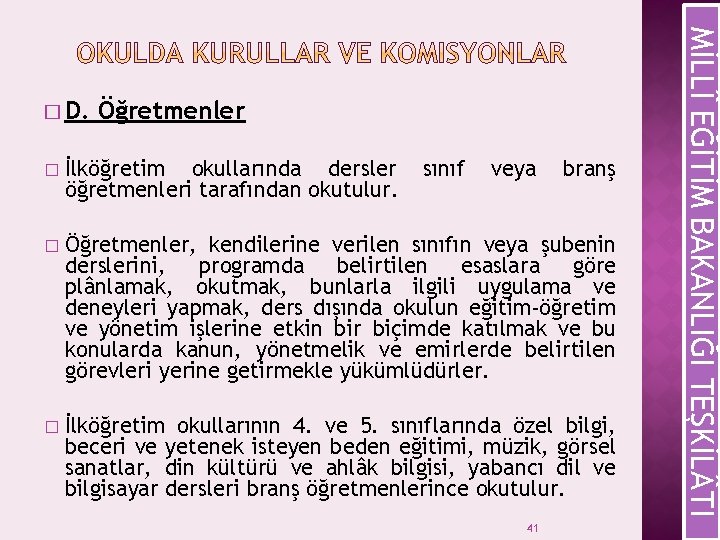 Öğretmenler � İlköğretim okullarında dersler öğretmenleri tarafından okutulur. sınıf veya � Öğretmenler, kendilerine verilen