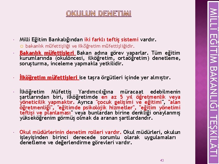 Milli Eğitim Bankalığından iki farklı teftiş sistemi vardır. bakanlık müfettişliği ve ilköğretim müfettişliğidir. Bakanlık