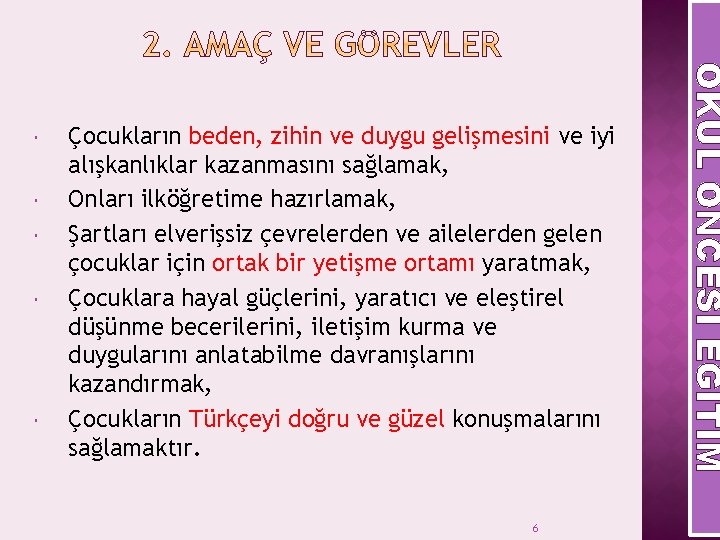  Çocukların beden, zihin ve duygu gelişmesini ve iyi alışkanlıklar kazanmasını sağlamak, Onları ilköğretime