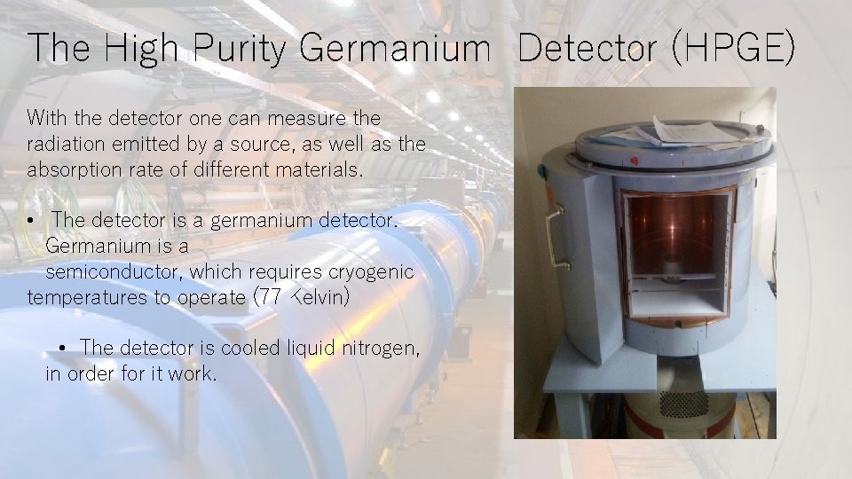 The High Purity Germanium Detector (HPGE) With the detector one can measure the radiation