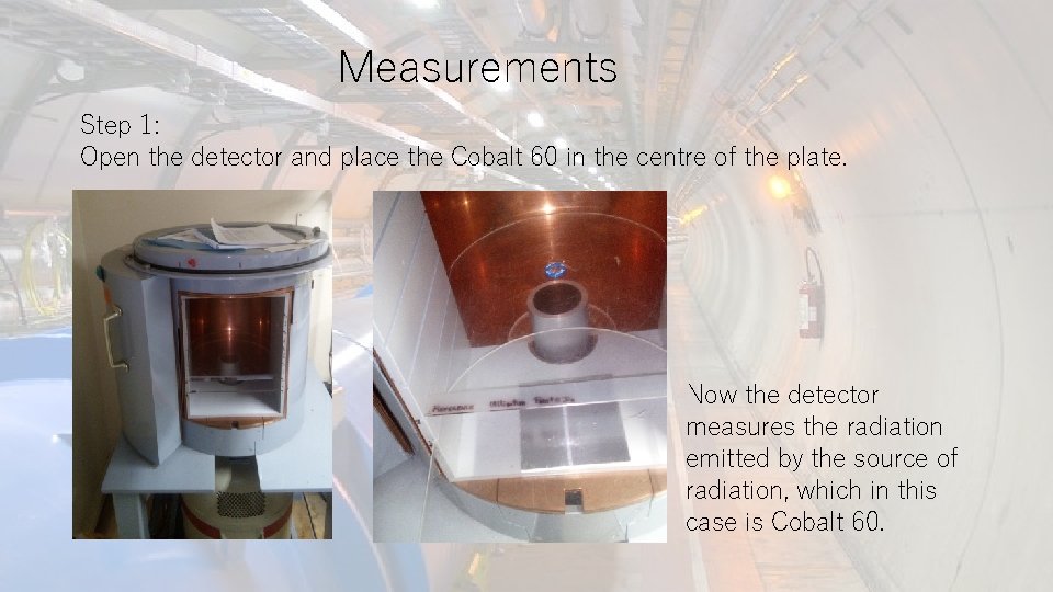 Measurements Step 1: Open the detector and place the Cobalt 60 in the centre